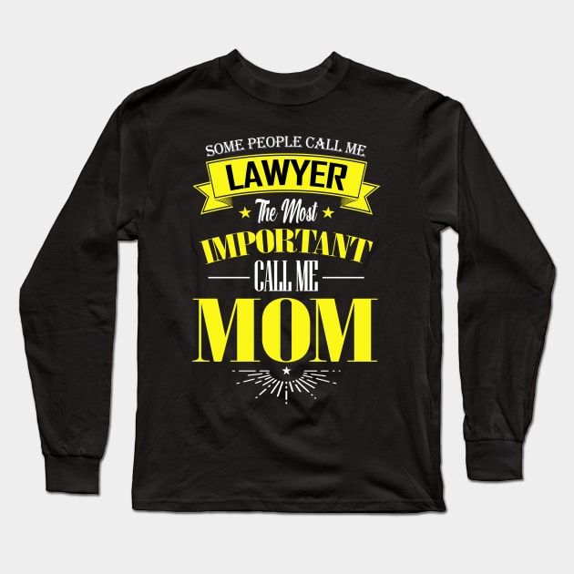 Some People Call me Lawyer The Most Important Call me Mom Long Sleeve T-Shirt by mathikacina